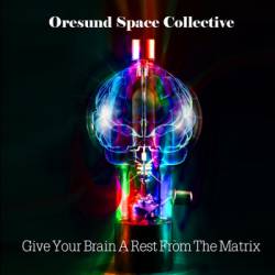 Oresund Space Collective : Give Your Brain a Rest from thwe Matrix